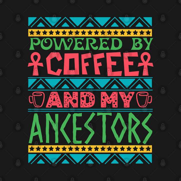 Powered by Coffee and My Ancestors, African Themed Typography by MzM2U