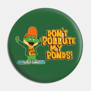 Don't Pollute My Ponds! Dig 'Em 80s PSA Pin