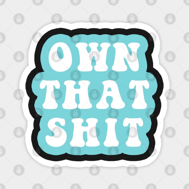 Own That Shit Magnet by CityNoir