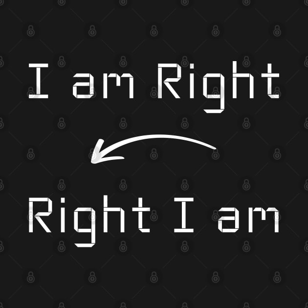 I am Right T-Shirt mug apparel hoodie tote gift sticker pillow art pin by Myr I Am