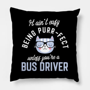 Bus Driver Cat Lover Gifts - It ain't easy being Purr Fect Pillow