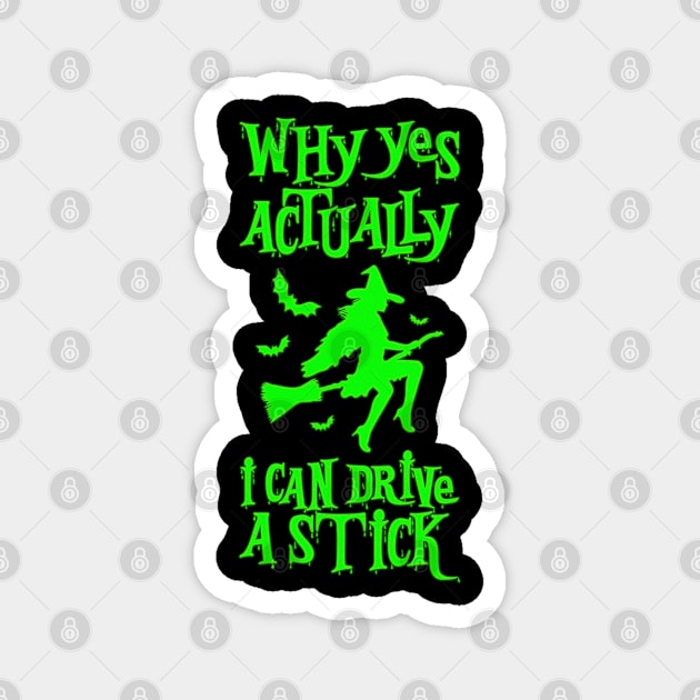 Why Yes Actually I Can Drive a Stick Witch Broom Funny Halloween Magnet by alyssacutter937@gmail.com