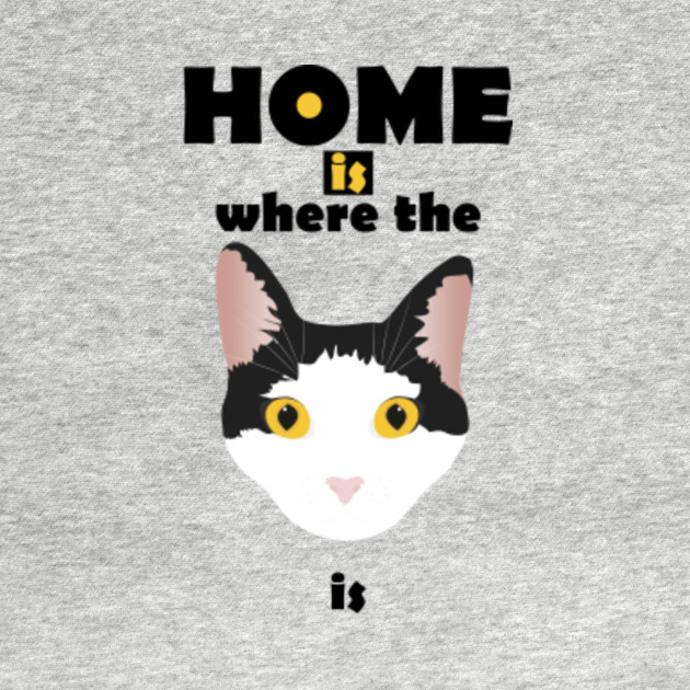 Home Is Where The Cat Is Home Is Where The Cat Is T Shirt