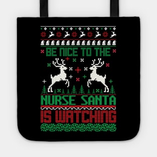 be nice to the nurse santa is watching ugly christmas sweater Tote