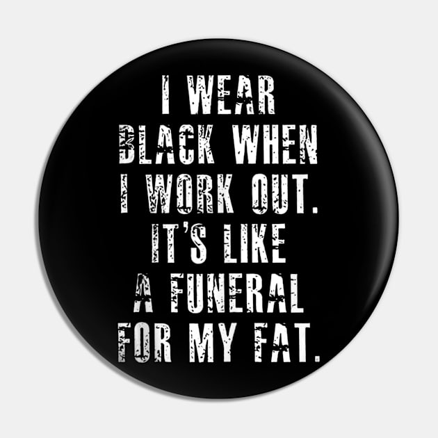 I Wear Black When I Workout Its Like A Funeral For My Fat Pin by Mitsue Kersting