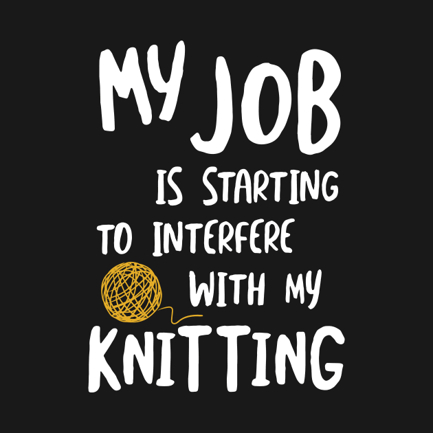 MY Job is Starting to Interfere with My Knitting by whyitsme