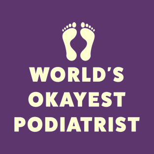 World's Okayest Podiatrist T-Shirt