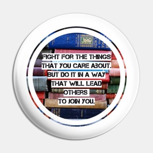 Fight for the things that you care about Pin