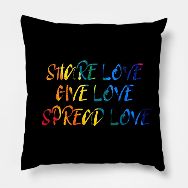 Share Love, Give Love, Spread Love Pillow by TheatreThoughts