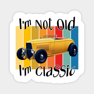 I'm Not Old - I'm Classic Magnet