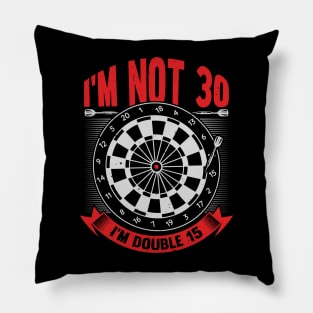 I'm Not 30 I'm Double 15 Darts Player Gift Pillow