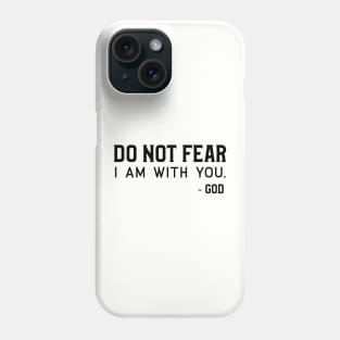 Christian Quote: Do Not Fear I Am With You Phone Case
