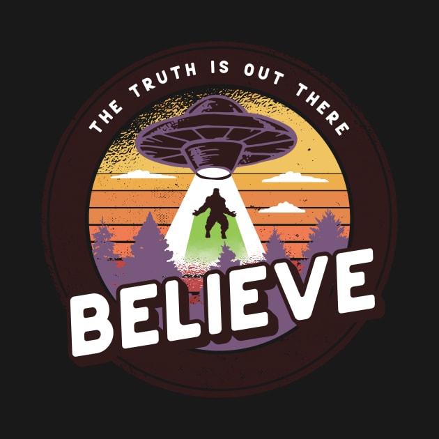 The Truth Is Out There Believe UFO Bigfoot Abduction by UNDERGROUNDROOTS