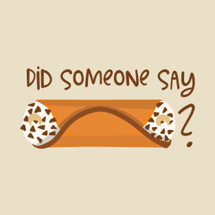 Did someone say cannoli? T-Shirt