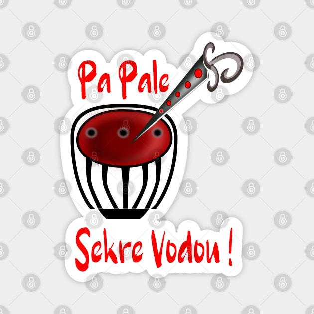 Pa Pale Sekre Vodou! - Do not Discuss the Secrets of Voodoo! Magnet by geodesyn