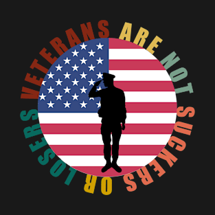 Veterans Are Not Losers Or Suckers T-Shirt