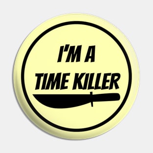 I'M A TIME KILLER Pin