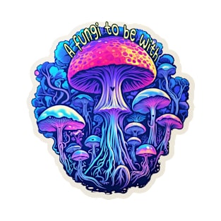 A fungi to be with <3 T-Shirt