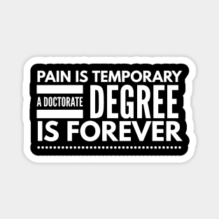 Pain Is Temporary A Doctorate Degree Is Forever - Doctor Magnet