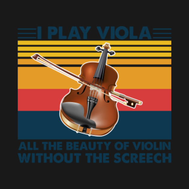 Disover Viola Shirt I Play Viola All The Beauty Of Violin Without The Screech - Viola - T-Shirt