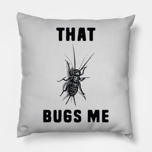 That Bugs Me Pillow