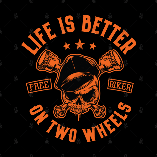 Life Is Better on Two Wheels Free Biker by Graphic Duster