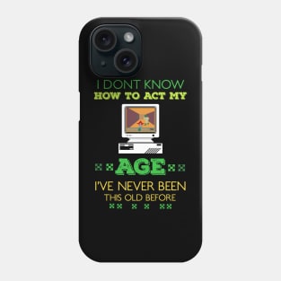 i dont know how to act my age i've never been this old before RE:COLOR 05 Phone Case