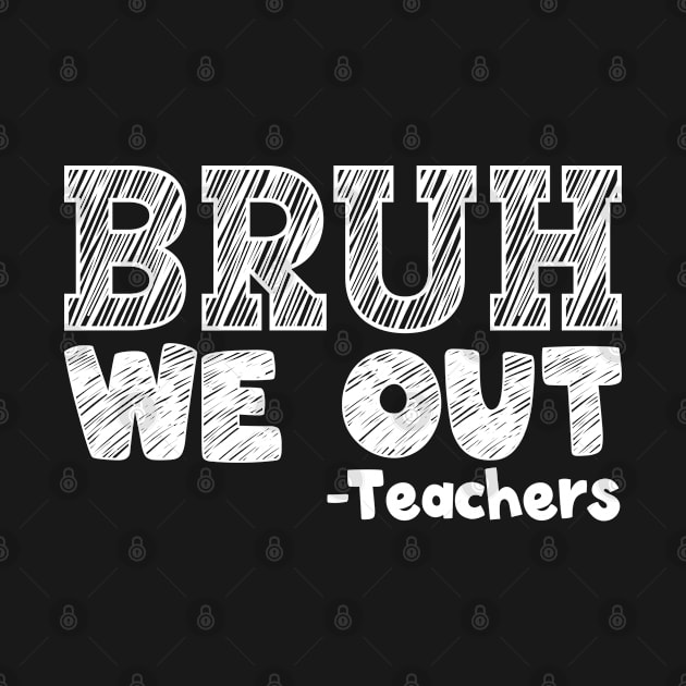 bruh we out teachers end of school year happy last day of school by AbstractA