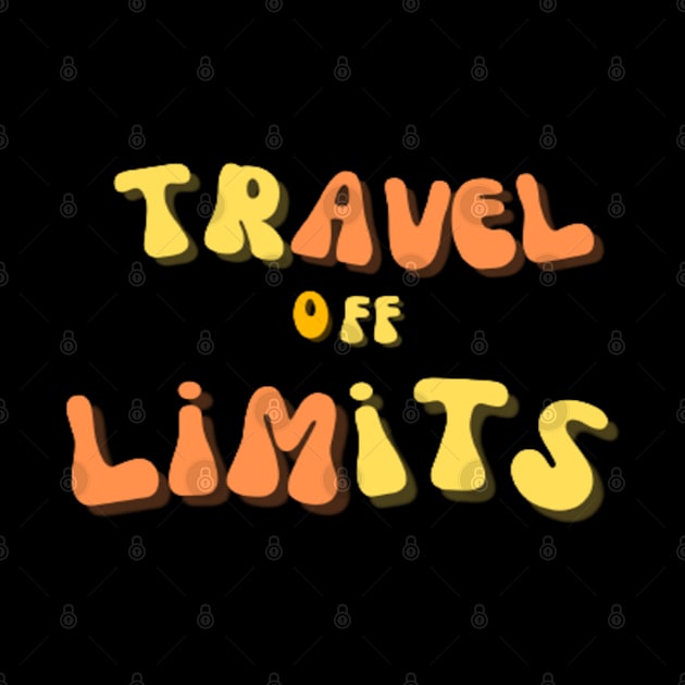 Traveling off limits by TeeProDesigns