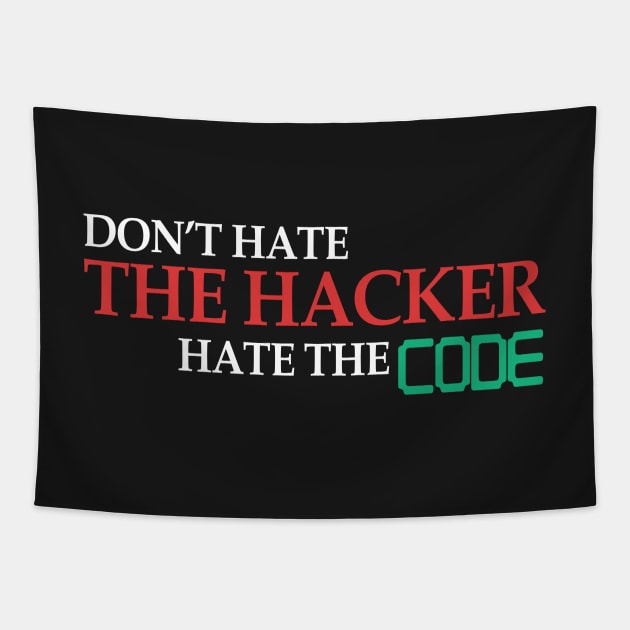 Don't Hate The Hacker Hate The Code Hacking Gift Tapestry by Mesyo