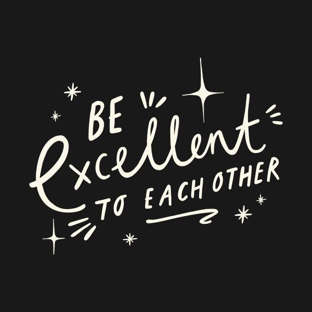 Be Excellent to Each Other! by Beth Illustrates