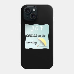 Joy Comes In The Morning Phone Case