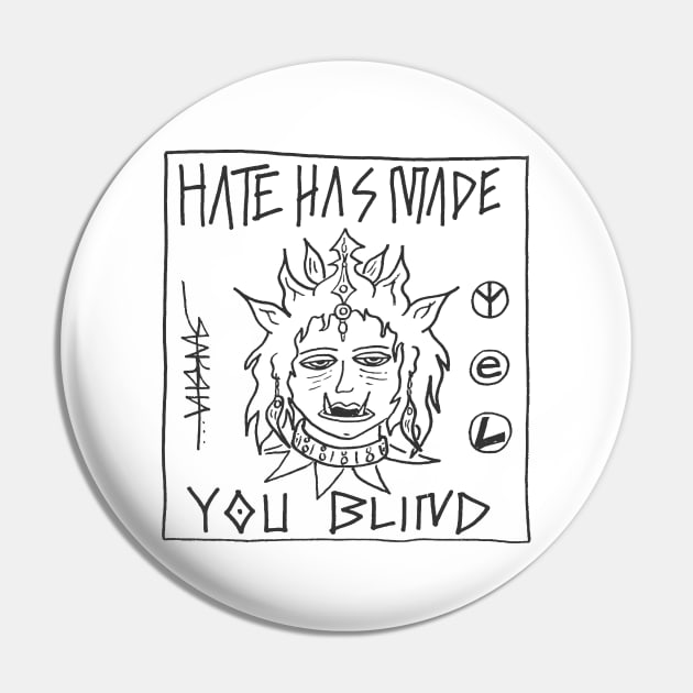 Hate Has Made You Blind Pin by Raksha