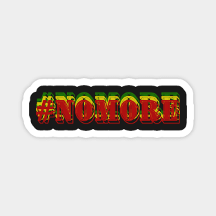 No more, #nomore , nomore Magnet