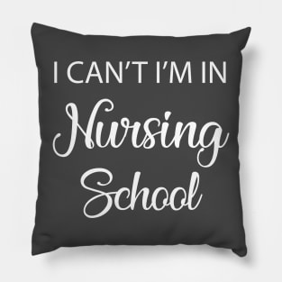 I Can't I'm In Nursing School Pillow