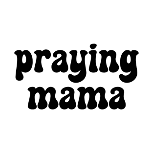 praying mama T-Shirt