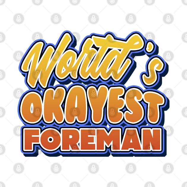 World's okayest foreman. Perfect present for mother dad friend him or her by SerenityByAlex