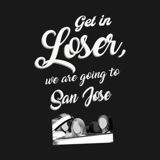 Get in Loser - San Jose - Black T-Shirt