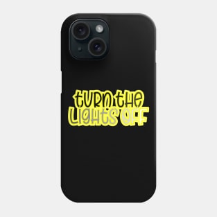 Turn the lights off Phone Case