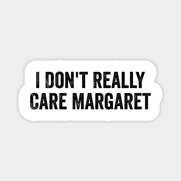 I Don't Really Care Margaret Magnet by ArtistTee ⭐⭐⭐⭐⭐
