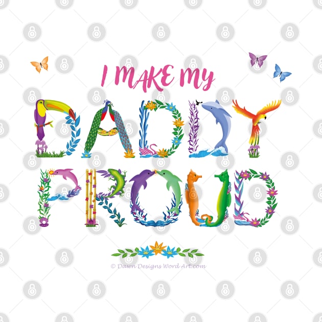 I Make My Daddy Proud - tropical wordart by DawnDesignsWordArt