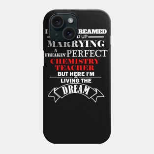 I never dreamed I'd end up marrying perfect chemistry teacher Phone Case