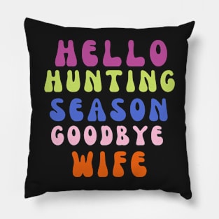 Hello hunting season goodbye wife Pillow