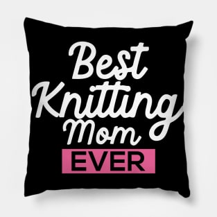 Best Knitting Mom Ever Pillow