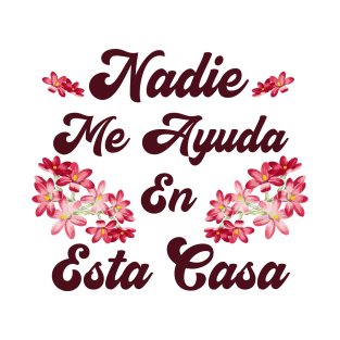 Nadie Me Ayuda En Esta Case Funny Mexican Spanish Mom Sayings T-Shirt