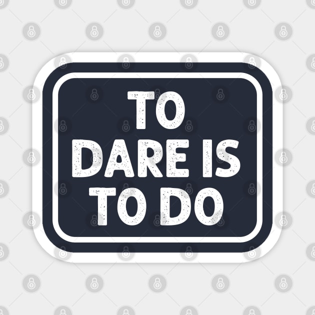 To Dare is to Do Magnet by dewarafoni