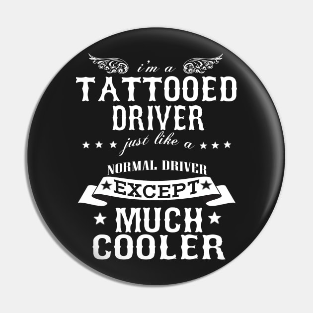I’M A Tattooed Driver Just Like A Normal Driver Except Much Cooler Pin by hoberthilario