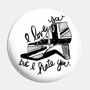 I love you, but I hate you. Pin