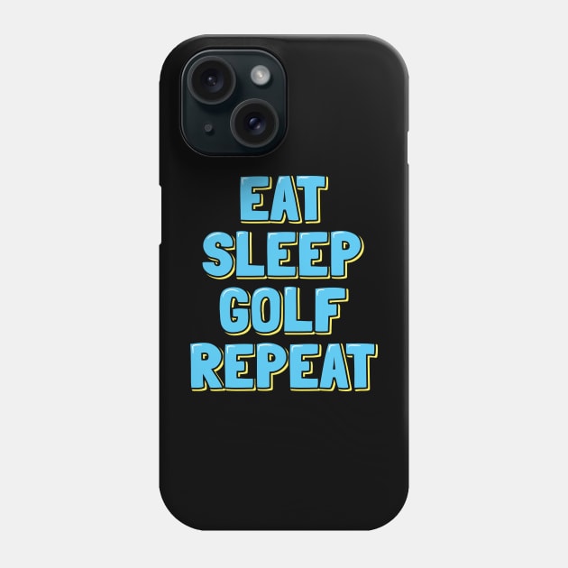 Eat Sleep Golf Repeat Phone Case by ardp13