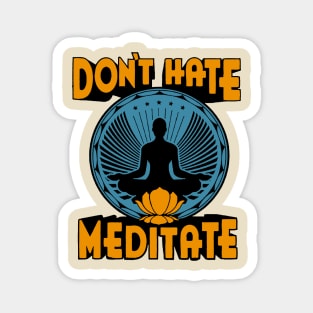 Don't Hate Meditate Magnet